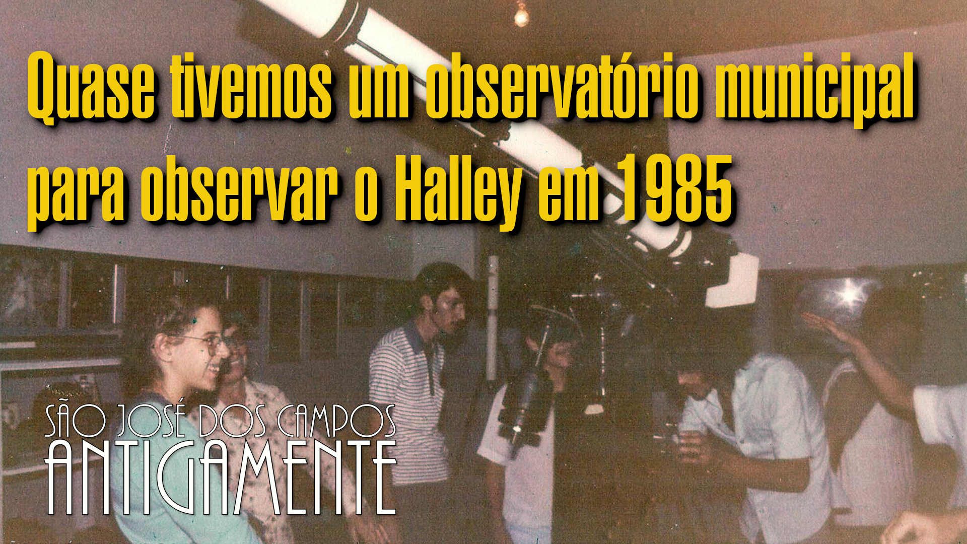 Quase tivemos um observatório municipal para observar o Halley em 1985